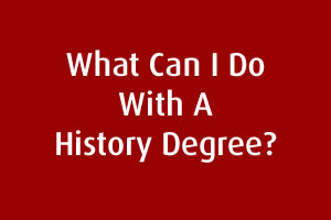 What Can I Do With A History Degree?