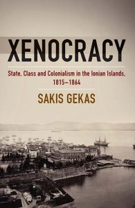 Xenocracy: State, Class, and Colonialism in the Ionian Islands, 1815-1864 by Sakis Gekas